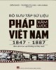 Ebook Sử liệu Pháp xâm lược Việt Nam 1847 - 1887: Phần 1