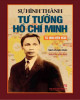 Ebook Sự hình thành Tư tưởng Hồ Chí Minh từ 1890 đến 1930: Phần 1