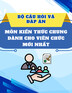 Bộ câu hỏi và đáp án môn kiến thức chung dành cho viên chức mới nhất