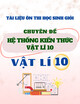Tài liệu ôn thi học sinh giỏi môn Vật lí lớp 10: Hệ thống kiến thức Vật lí 10