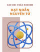 250 câu hỏi trắc nghiệm Hạt nhân nguyên tử có đáp án
