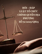 Hỏi – đáp Luật Tổ chức chính quyền địa phương số 72/2025/QH15