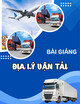 Bài giảng Địa lý vận tải: Chương 2 - ThS. Hoàng Dương