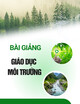 Bài giảng Giáo dục môi trường: Chương 1 - Th.S Võ Thị Tuyết Mai