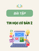 Bài tập Tin học cơ bản 2 - Th.S. Nguyễn Thanh Huyền