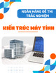 Ngân hàng đề thi trắc nghiệm Kiến trúc máy tính