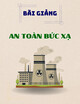 Bài giảng An toàn bức xạ: Bảo vệ an toàn đối với chiếu xạ trong - TS. Nguyễn Thái Hà